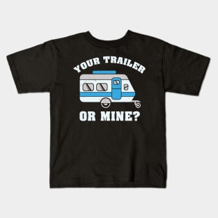 Your Trailer Or Mine Tshirt for hikers and campers Kids T-Shirt